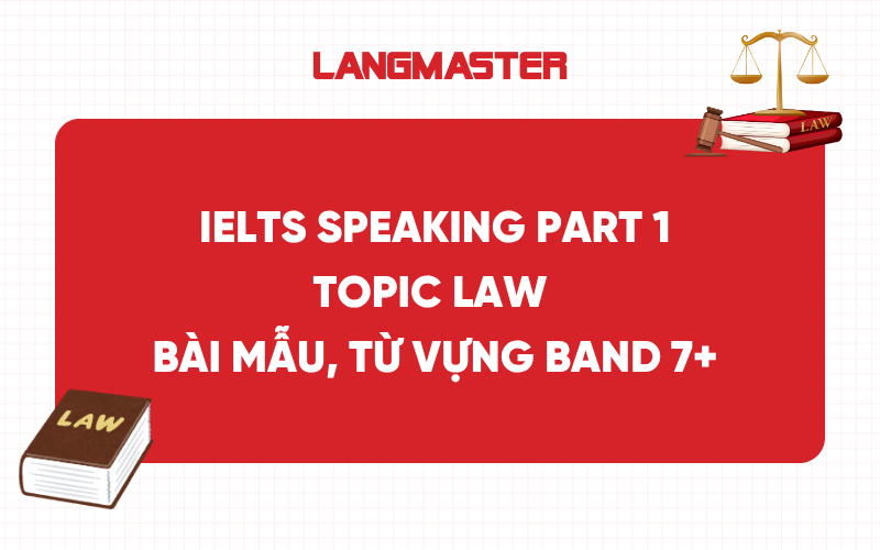 IELTS Speaking Part 1, 2, 3 Topic Law - Bài mẫu, từ vựng band 7+