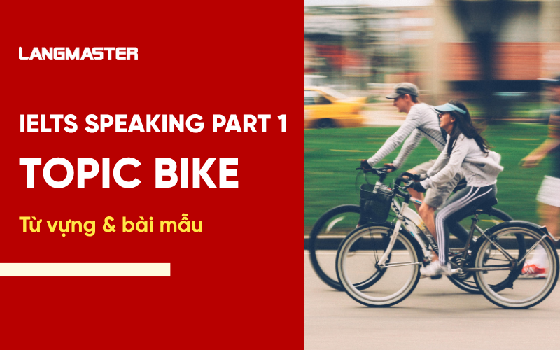 IELTS Speaking Topic Bikes Part 1: Bài mẫu và từ vựng Band 7+