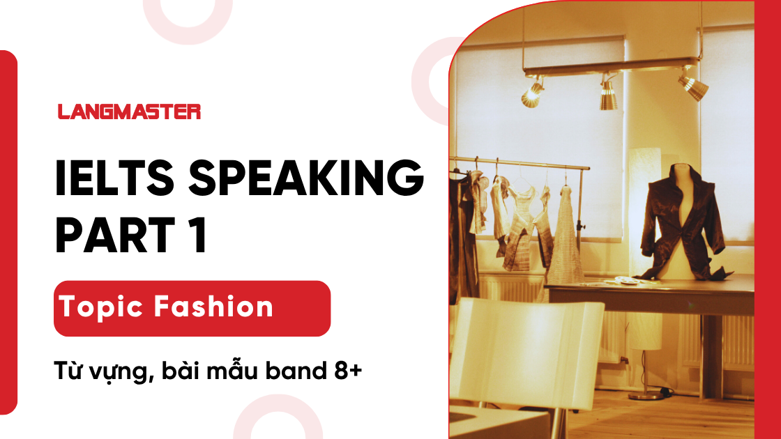 IELTS Speaking Part 1 topic Fashion: Từ vựng, bài mẫu band 8+