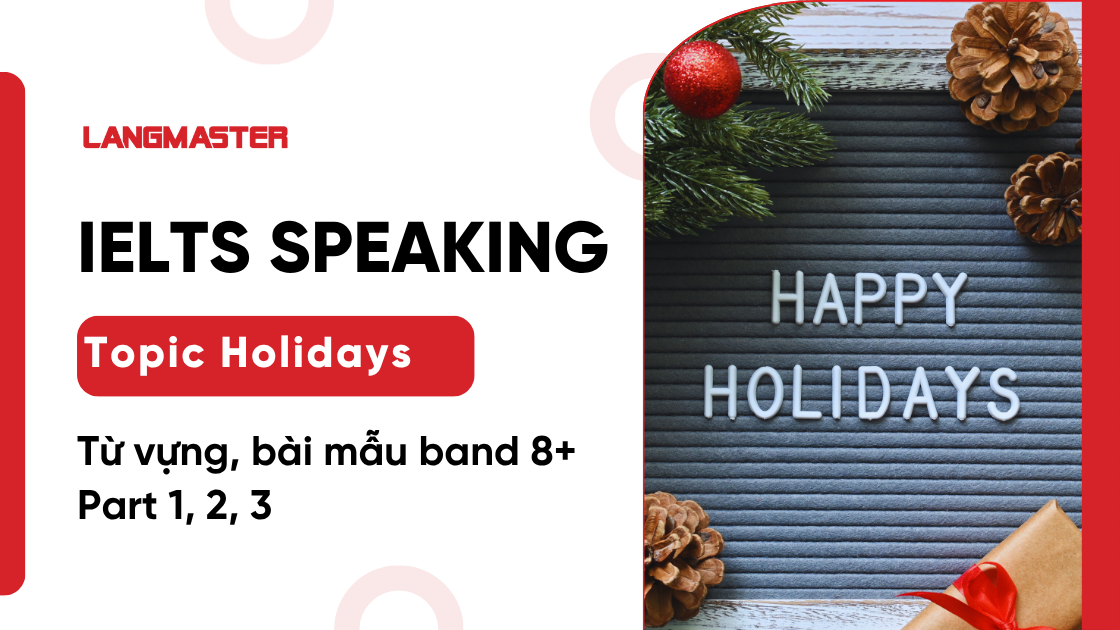 IELTS Speaking Topic Holidays: Từ vựng & Bài mẫu Part 1, 2, 3