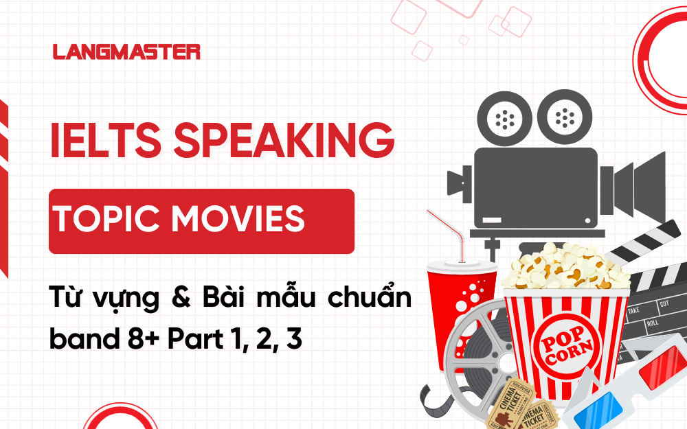 IELTS Speaking Topic Movie: Từ vựng & Bài mẫu Part 1, 2, 3