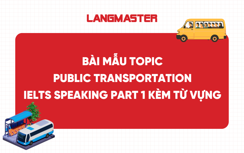 Bài mẫu Topic Public Transportation IELTS Speaking Part 1 kèm từ vựng ăn điểm