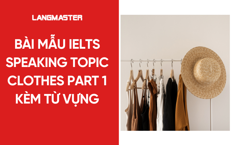 Bài mẫu IELTS Speaking Topic Clothes Part 1 kèm từ vựng