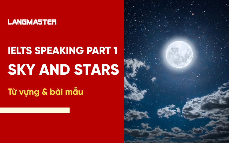 IELTS Speaking Topic Sky and stars Part 1: Bài mẫu & từ vựng