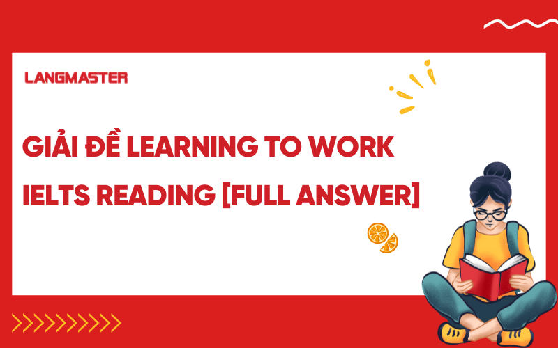 Giải đề Learning to Work IELTS Reading with Location [FULL ANSWER]