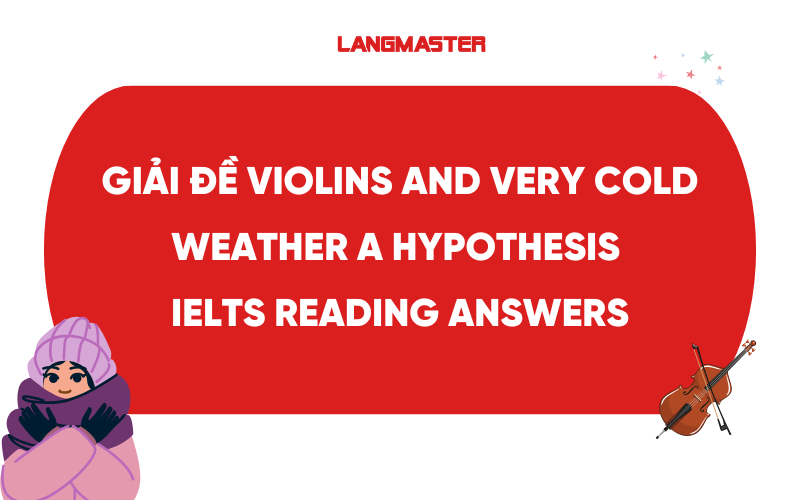 Giải đề Violins and very cold weather a hypothesis IELTS Reading Answers
