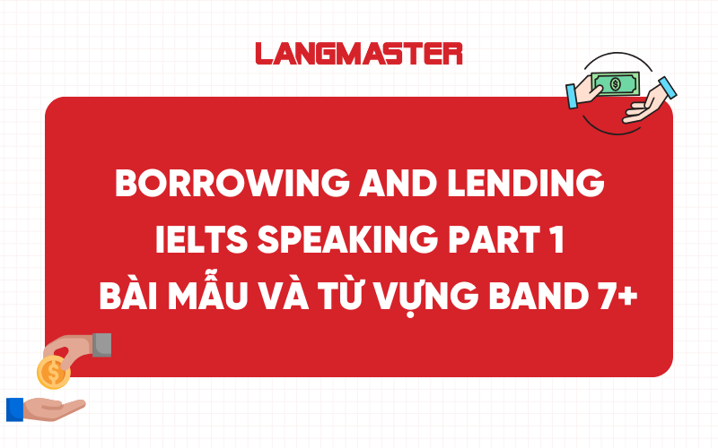 Borrowing and Lending IELTS Speaking Part 1 - Bài mẫu và từ vựng band 7+