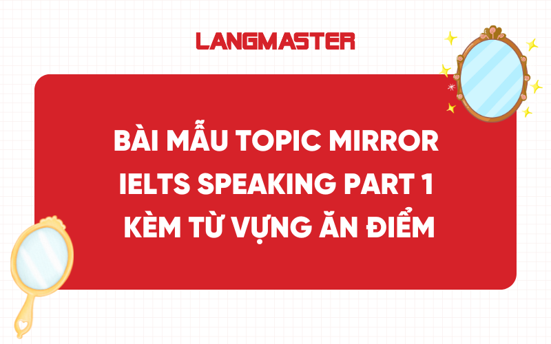 Bài mẫu Topic Mirror IELTS Speaking Part 1 kèm từ vựng ăn điểm