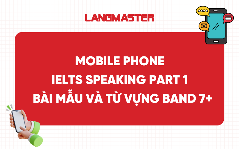 Mobile Phone IELTS Speaking Part 1 - Bài mẫu và từ vựng band 7+
