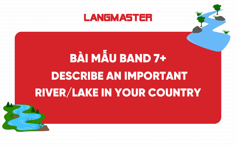 Describe an important river/lake in your country IELTS Speaking: Bài mẫu band 7+