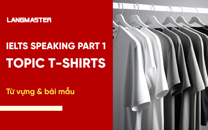 IELTS Speaking Topic T-shirts Part 1: Bài mẫu & từ vựng Band 7+