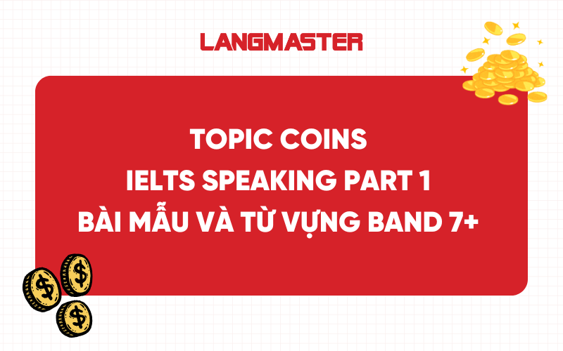 Topic Coins IELTS Speaking Part 1 - Bài mẫu và từ vựng band 7+
