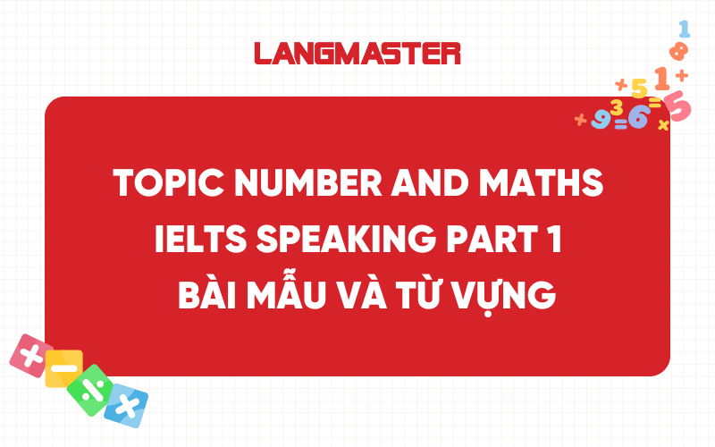 Topic Number and Maths IELTS Speaking Part 1 - Bài mẫu và từ vựng
