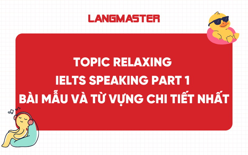 Topic Relaxing IELTS Speaking Part 1 - Bài mẫu và từ vựng chi tiết nhất