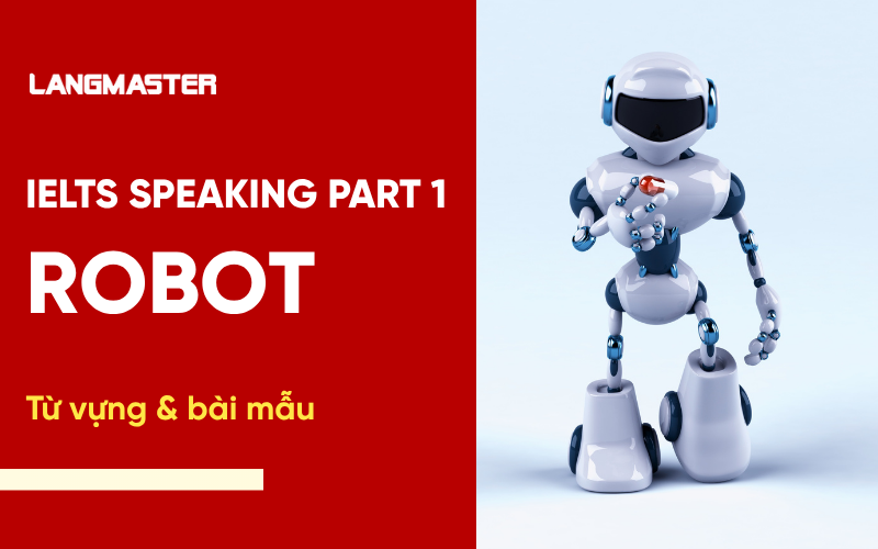 IELTS Speaking Topic Robots Part 1: Bài mẫu & từ vựng Band 7+