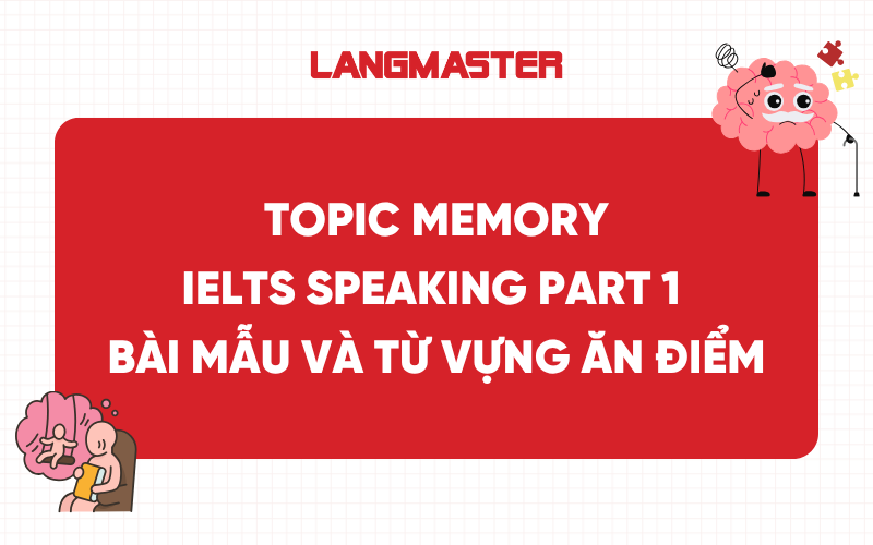 Topic Memory IELTS Speaking Part 1 - Bài mẫu và từ vựng band 7+