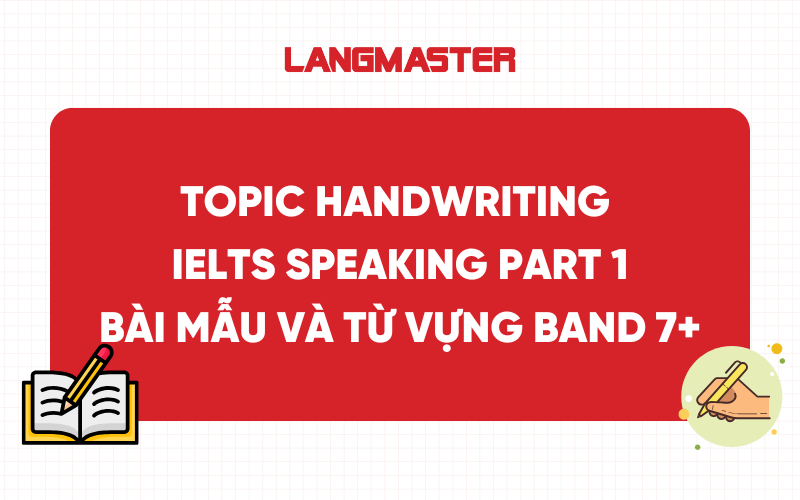 Topic Handwriting IELTS Speaking Part 1: Bài mẫu và từ vựng band 7+