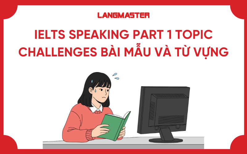 IELTS Speaking Part 1 topic Challenges bài mẫu và từ vựng