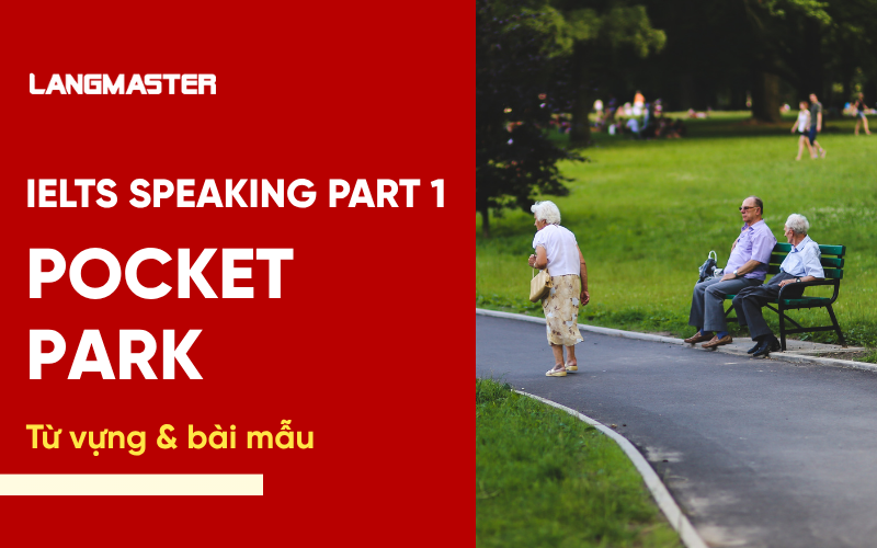 IELTS Speaking Part 1 Topic Pocket park: Bài mẫu & từ vựng