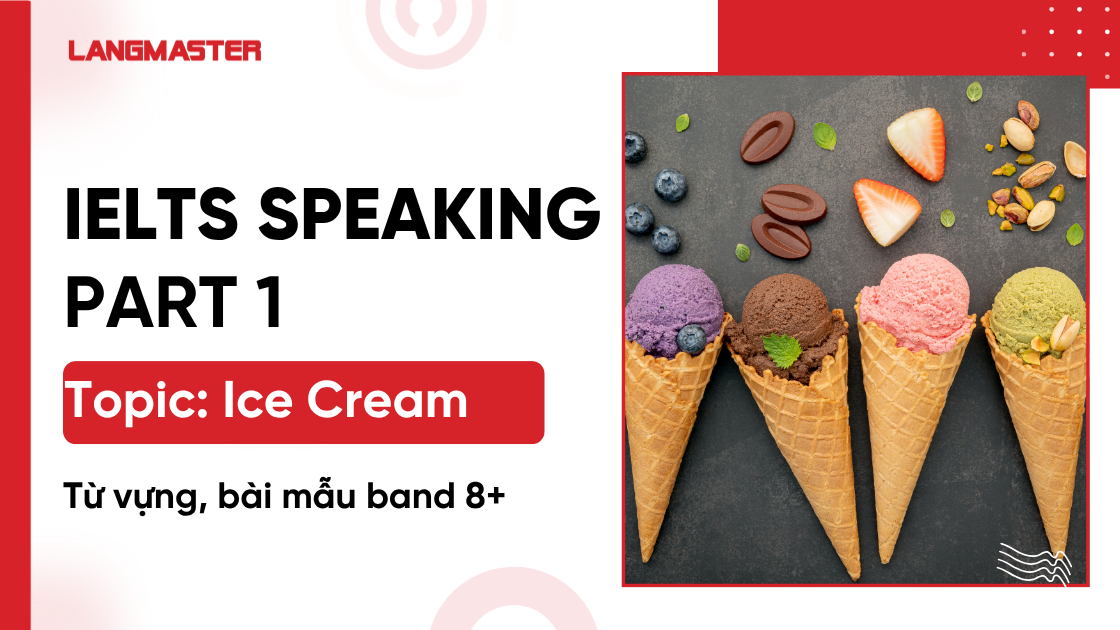 IELTS Speaking Part 1 topic Ice cream: Từ vựng, bài mẫu band 8+
