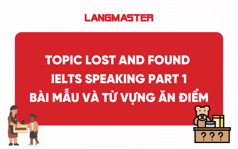 Topic Lost and Found IELTS Speaking Part 1 - Bài mẫu và từ vựng