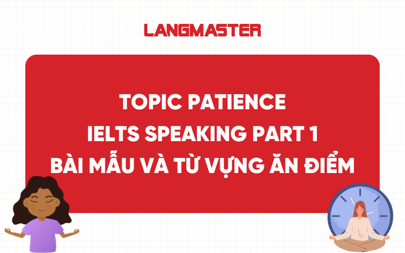 Bài mẫu Topic Patience IELTS Speaking Part 1 kèm từ vựng ăn điểm