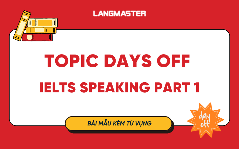 Bài mẫu Topic Days Off IELTS Speaking Part 1 kèm từ vựng chi tiết