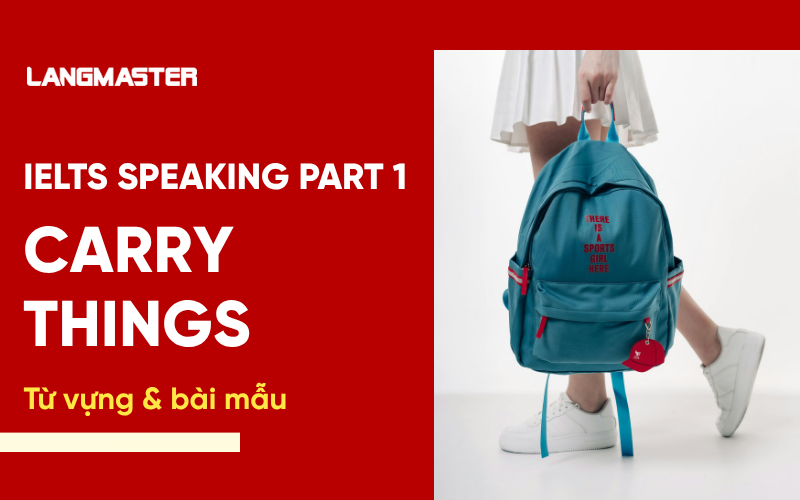 IELTS Speaking Part 1 Topic Carry things: Bài mẫu & từ vựng Band 8+