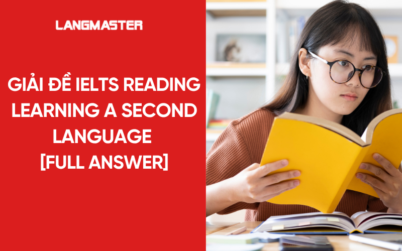 Giải đề IELTS Reading Learning a Second Language [FULL ANSWER]