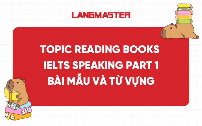 Topic Reading Books IELTS Speaking Part 1: Bài mẫu và từ vựng