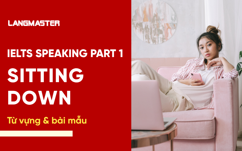 IELTS Speaking Part 1 Topic Sitting down: Bài mẫu & từ vựng