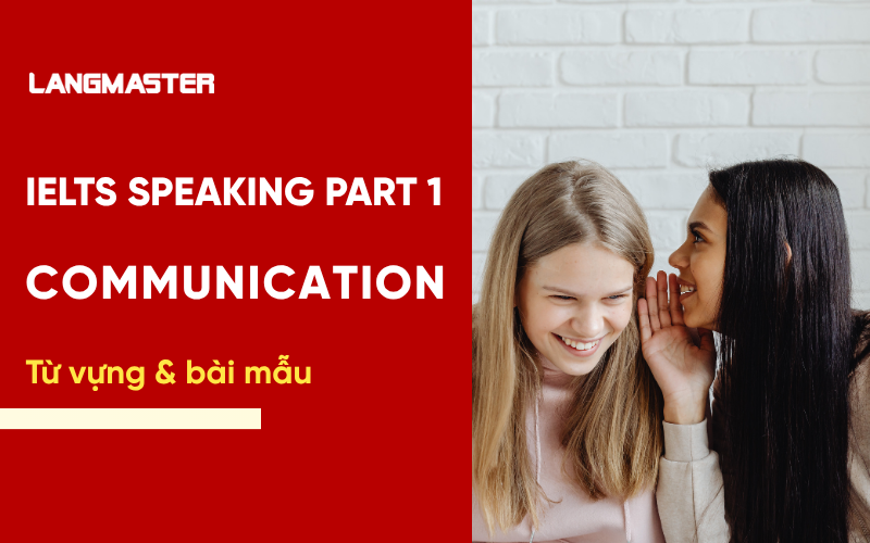 IELTS Speaking Part 1 Topic Communication: Bài mẫu & từ vựng