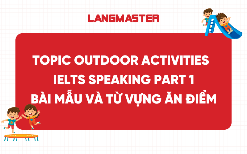 Topic Outdoor Activities IELTS Speaking Part 1: Bài mẫu và từ vựng