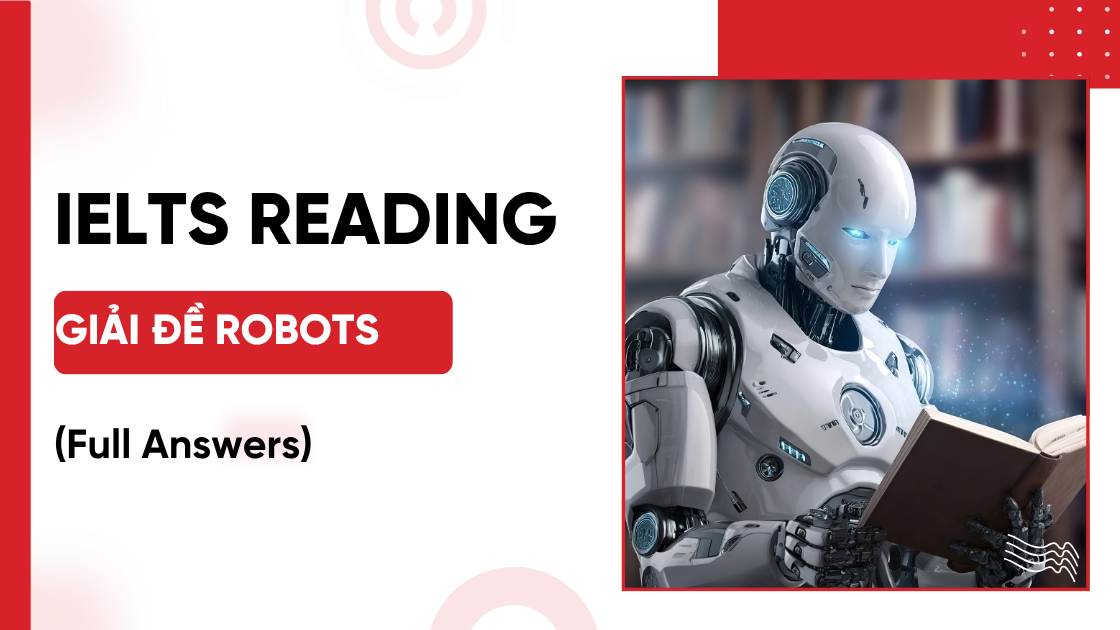 Giải đề IELTS Reading Robots [FULL ANSWERS]