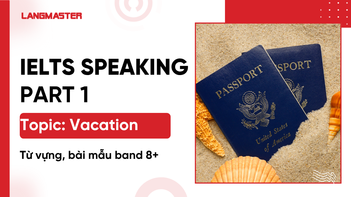 Topic Vacation IELTS Speaking Part 1- Bài mẫu chuẩn band 8.0+