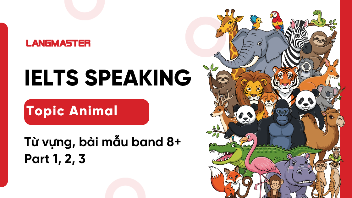 IELTS Speaking Topic Animal: Từ vựng & Bài mẫu Part 1, 2, 3