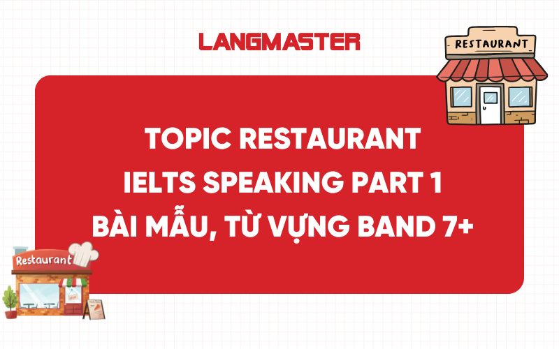 Topic Restaurant IELTS Speaking Part 1 - Bài mẫu, từ vựng band 7+