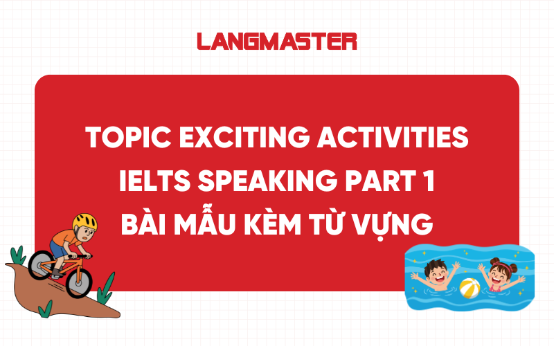 Bài mẫu Topic Exciting Activities IELTS Speaking Part 1 kèm từ vựng