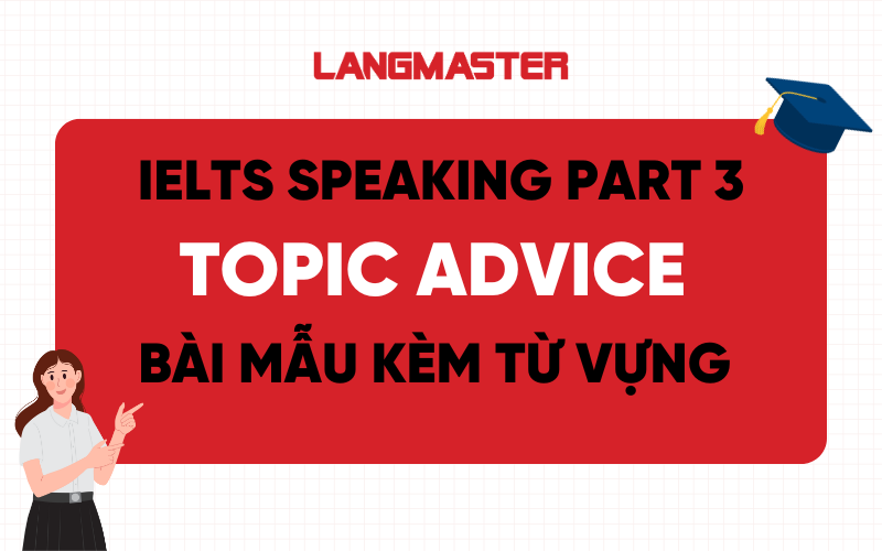 IELTS Speaking part 3 Topic Advice bài mẫu kèm từ vựng chi tiết