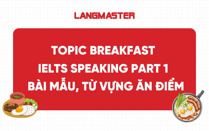 Topic Breakfast IELTS Speaking Part 1 - Bài mẫu, từ vựng ăn điểm