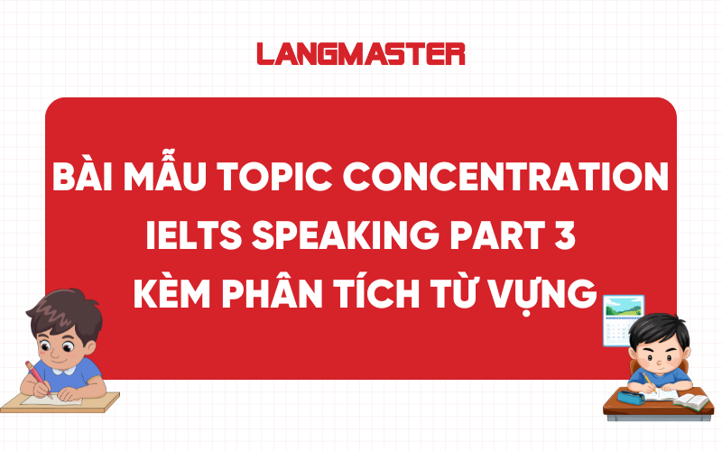 Bài mẫu Topic Concentration IELTS Speaking Part 3 kèm từ vựng