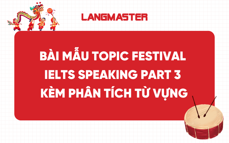 Bài mẫu Topic Festival IELTS Speaking Part 3 kèm phân tích từ vựng