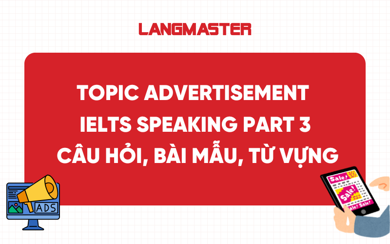 Topic Advertisement IELTS Speaking Part 3: Bài mẫu, từ vựng