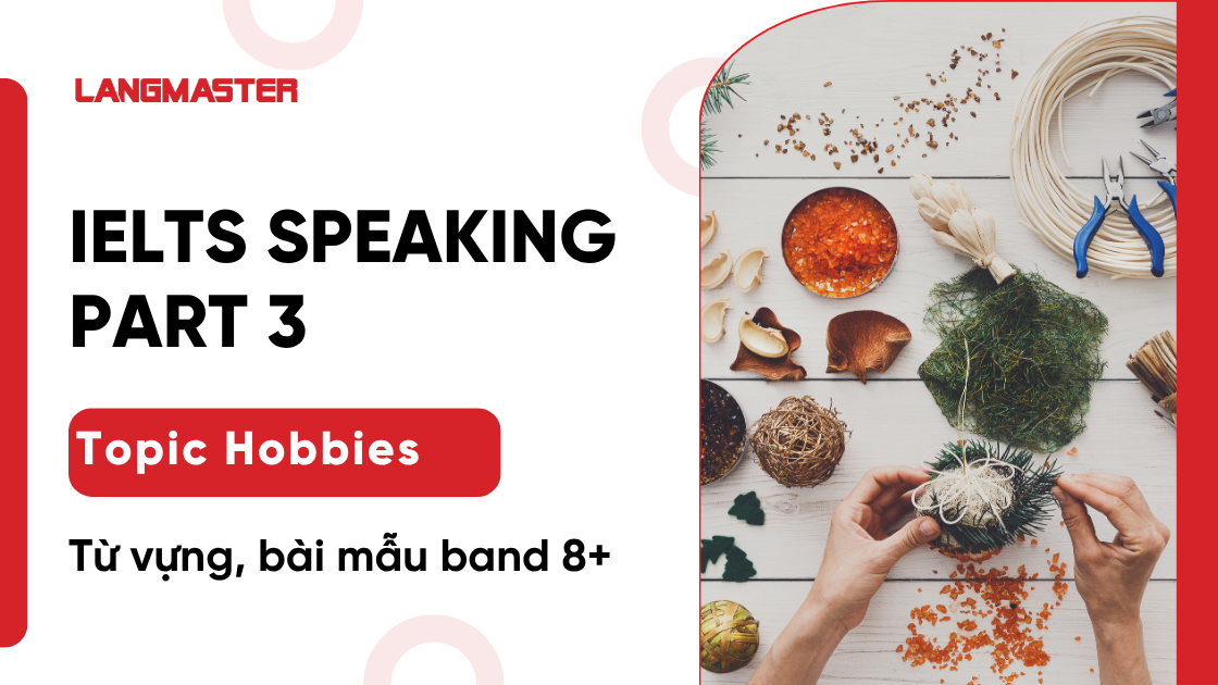 IELTS Speaking Part 3 topic Hobbies: Từ vựng, bài mẫu band 8+