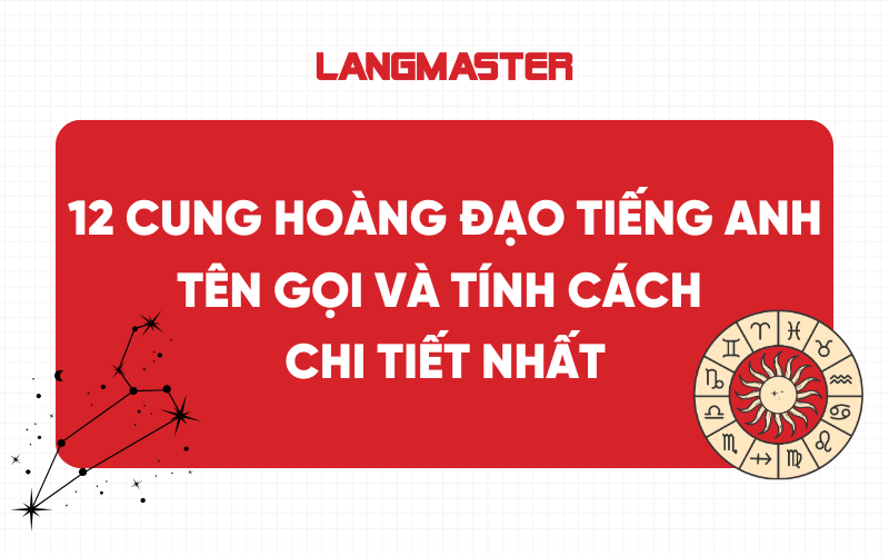 12 cung hoàng đạo tiếng Anh: Tên gọi và tính cách chi tiết nhất