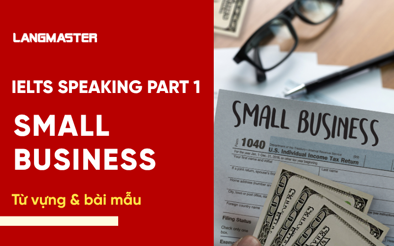 IELTS Speaking Part 1 Topic Small Business: Bài mẫu & từ vựng band 8+
