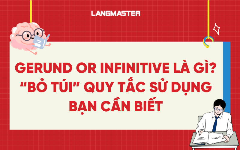Gerund or Infinitive là gì? “Bỏ túi” quy tắc sử dụng bạn cần biết