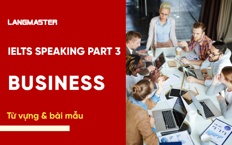 IELTS Speaking Part 3 Topic Business: Bài mẫu & từ vựng Band 8+