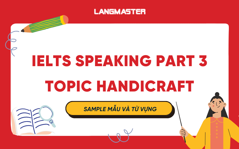 IELTS Speaking Part 3 Topic Handicraft: Sample mẫu và từ vựng