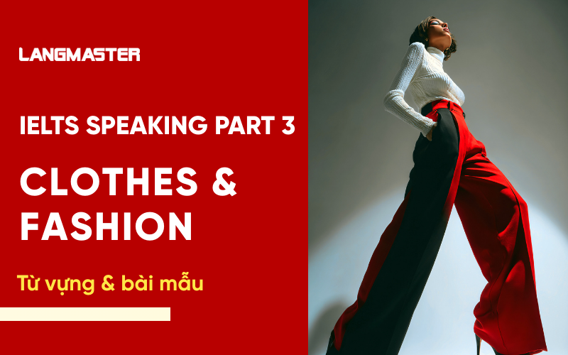IELTS Speaking Part 3 Topic Clothes & Fashion: Bài mẫu & từ vựng